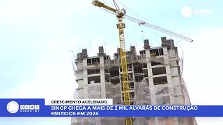 SINOP CHEGA A MAIS DE 2 MIL ALVARÁS DE CONSTRUÇÃO EMITIDOS EM 2024sinop economia construçãocivil [upl. by Ardnyk]