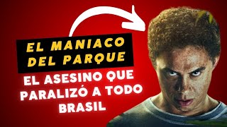 EL MANIACO DEL PARQUE  EL ASESINO MAS ZARPADO DE BRASIL [upl. by Katusha]