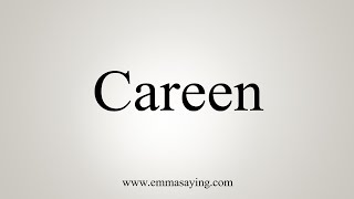 How To Say Careen [upl. by Atinas]