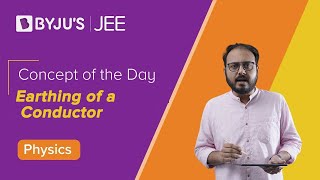 Earthing of a Conductor  Physics  JEE  Concept of the day  Apurva Sir [upl. by Ainomar]