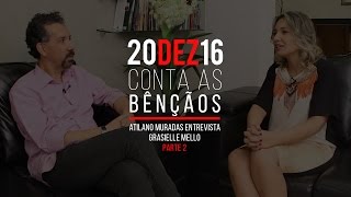 Conta as Bênçãos  20122016  Atilano Muradas entrevista Grasielle Mello PARTE 2 [upl. by Alecia279]