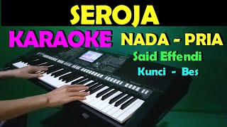 SEROJA  Said Effendi  KARAOKE Nada Pria  Lirik HD [upl. by Aigil]