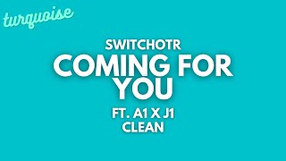 SwitchOTR  Coming For You Clean  Lyrics ft A1 x J1 [upl. by Ainattirb374]