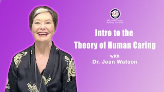 Intro to the Theory of Human Caring  Dr Jean Watson [upl. by Kauffmann323]