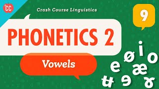 Phonetics  Vowels Crash Course Linguistics 9 [upl. by Staffan]