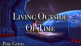 Phil Good  Living Outside of Time [upl. by Garibull]