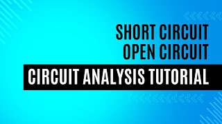 Circuit Analysis Tutorial  Short Circuit Open Circuit [upl. by Rafaelita]