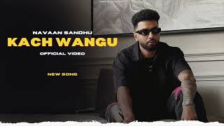 Kach Wangu  Navaan Sandhu New Song Official Video  New Punjabi Songs [upl. by Orthman]