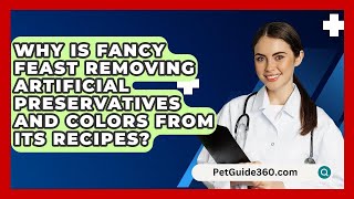 Why Is Fancy Feast Removing Artificial Preservatives and Colors From Its Recipes  PetGuide360com [upl. by Rintoul]