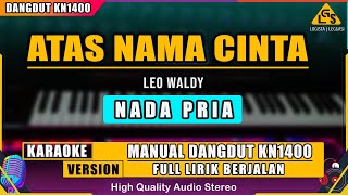 ATAS NAMA CINTA  LEO WALDY KARAOKE DANGDUT KN1400 NADA PRIA [upl. by Akiria]