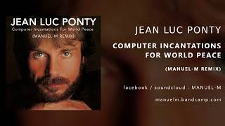 Jean Luc Ponty  Computer Incantations For World Peace ManuelM Remix [upl. by Sundin]