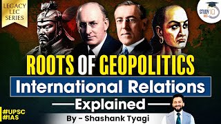 Understanding Geopolitics and International Relations Roots  World Politics  Chanakya  UPSC [upl. by Aeel]