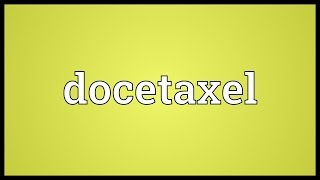 Docetaxel Meaning [upl. by Nauqat]