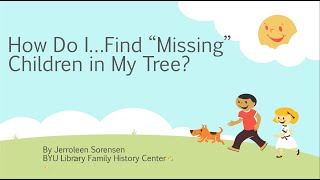 How Do I…Find “Missing” Children in My Tree – Jerroleen Sorensen 20 Oct 2024 [upl. by Pollack]