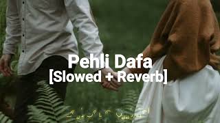 Pehli Dafa Slowed  Reverb [upl. by Oneladgam]