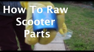 How To Raw Scooter Parts [upl. by Anauqcaj]