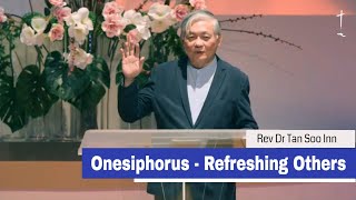 Onesiphorus  Refreshing Others  Rev Dr Tan Soo Inn  241116 [upl. by O'Donoghue]