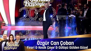 Özgür Can Çoban  FİRARİ amp KESİK ÇAYIR amp GÜLÜŞÜN GÜLDEN GÜZEL [upl. by Gertie]