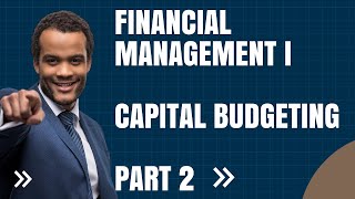 Capital Budgeting  Financial management  Chapter 6 Part 2 [upl. by Ylecara152]