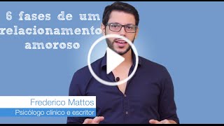 As 6 fases de um relacionamento amoroso  Sobre a Vida [upl. by Aryn]