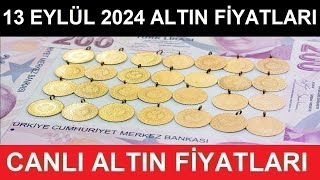 13 EYLÜL 2024 ALTIN FİYATLARI BUGÜN NE KADAR GRAM ALTIN ÇEYREK ALTIN YARIM TAM ALTIN FİYATLARI [upl. by Dnalon695]