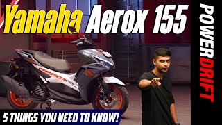 Yamaha Aerox 155  5 Things You Need To Know  PowerDrift [upl. by Aaron]