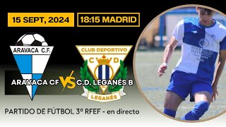 DIRECTO Aravaca CF contra Leganés B de Tercera RFEF 1815 domingo 15 septiembre 2024 [upl. by Aneba947]