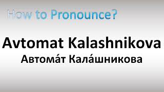 How to Pronounce Avtomat Kalashnikova AK47 [upl. by Tertias]