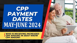 CPP Payment Dates 2024 Who is Receiving Increased CPP Amount in MAY  APRIL 2024 amp Know CPP Amount [upl. by Saxon]