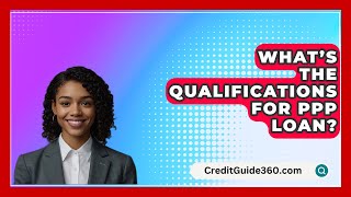 What’s The Qualifications For PPP Loan  CreditGuide360com [upl. by Spiegelman371]