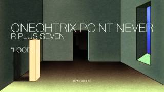 Oneohtrix Point Never  R Plus Seven quotLOOP 1quot WWWPOINTNEVERCOM [upl. by Osmo]