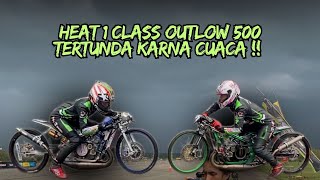 HEAT 1‼️OUTLOW 500 DAN KELAS LAIN NYA TERTUNDA KARNA CUACA TIDAK MENDUKUNG [upl. by Lerat]