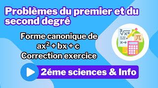 12 Problèmes du premier et du second degré Forme canonique de ax²  bx  c  Correction exercice [upl. by Nogaem]