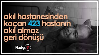 Akıl hastanesinden kaçan 423 hastanın akıl almaz geri dönüş hikayesi [upl. by Dion]