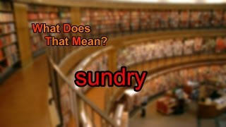 What does sundry mean [upl. by Adnilemre]