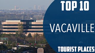 Top 10 Best Tourist Places to Visit in Vacaville California  USA  English [upl. by Dahcir672]