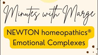 Minutes with Marge  NEWTON homeopathics®️ Emotional Complexes [upl. by Bridges]