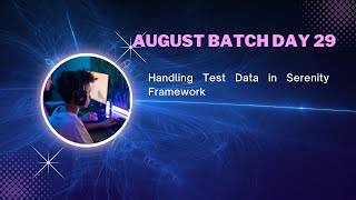 August Batch Day 29  Handling Test Data in Serenity Framework [upl. by Zeeba789]