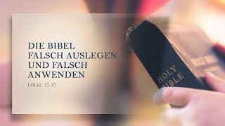 13⎮15  Die Bibel falsch auslegen und falsch anwenden [upl. by Royden]