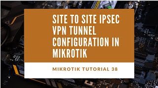 Mikrotik Tutorial no 38  Site to Site IPSec VPN Tunnel Configuration in Mikrotik [upl. by Forest]