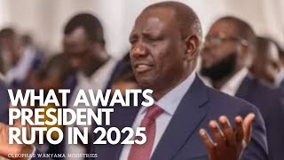 WHAT AWAITS PRESIDENT RUTO IN 2025  Cleophas Wanyama Ministries [upl. by Gratiana]