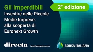 Investire nelle Piccole Medie Imprese alla scoperta di Euronext Growth con Borsa Italiana [upl. by Carper284]