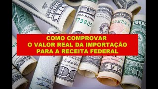 COMO COMPROVAR O VALOR DA IMPORTAÇÃO PARA A RECEITA FEDERAL [upl. by Esertak]