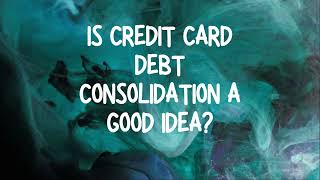 Is Credit Card Debt Consolidation a Wise Financial Move [upl. by Everrs192]