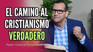 El Camino Al Cristianismo Verdadero  Pastor General David Gutierrez [upl. by Ginsberg]