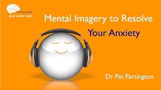 Mental Imagery to Resolve Your Anxiety [upl. by Perkins393]