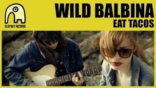 WILD BALBINA  Eat Tacos Official [upl. by Nomla315]