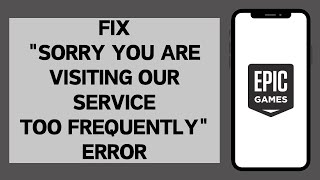 How To Fix quotSorry You Are Visiting Our Service Too Frequentlyquot Error on Epic Games [upl. by George]