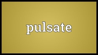 Pulsate Meaning [upl. by Anirrok]