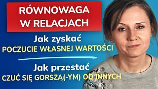 Równowaga w relacjach jak zyskać poczucie własnej wartości jak przestać czuć się gorszą od innych [upl. by Yngiram]